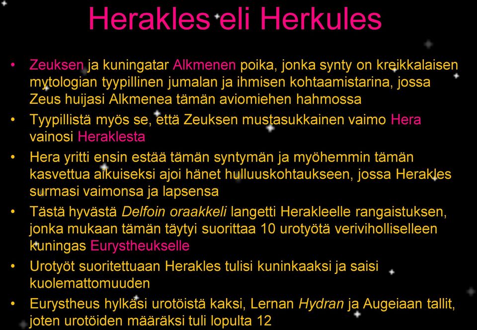hulluuskohtaukseen, jossa Herakles surmasi vaimonsa ja lapsensa Tästä hyvästä Delfoin oraakkeli langetti Herakleelle rangaistuksen, jonka mukaan tämän täytyi suorittaa 10 urotyötä