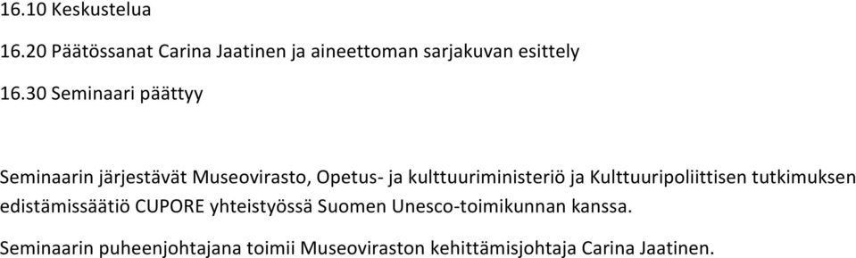 Kulttuuripoliittisen tutkimuksen edistämissäätiö CUPORE yhteistyössä Suomen