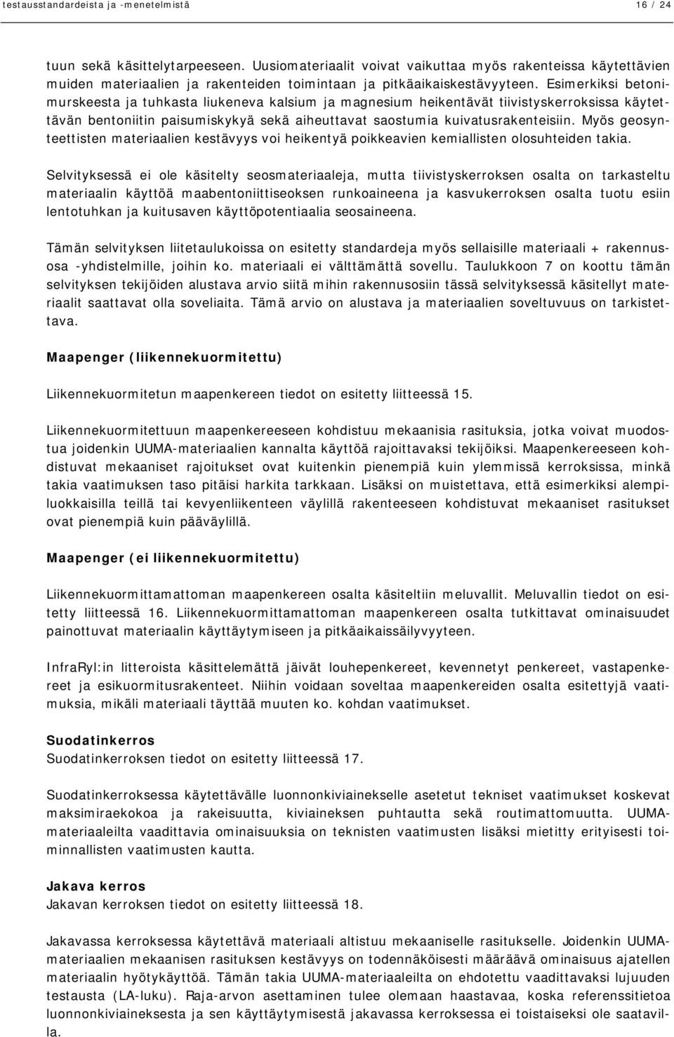 Esimerkiksi betonimurskeesta ja tuhkasta liukeneva kalsium ja magnesium heikentävät tiivistyskerroksissa käytettävän bentoniitin paisumiskykyä sekä aiheuttavat saostumia kuivatusrakenteisiin.