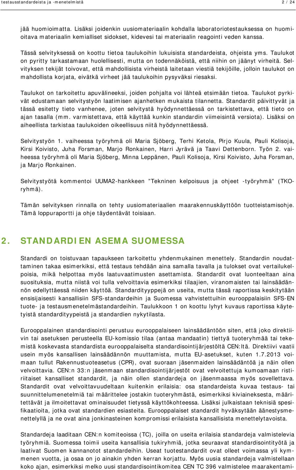 Tässä selvityksessä on koottu tietoa taulukoihin lukuisista standardeista, ohjeista yms. Taulukot on pyritty tarkastamaan huolellisesti, mutta on todennäköistä, että niihin on jäänyt virheitä.