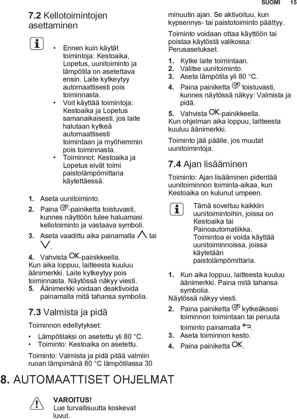 Toiminnot: Kestoaika ja Lopetus eivät toimi paistolämpömittaria käytettäessä. 1. Aseta uunitoiminto. 2.