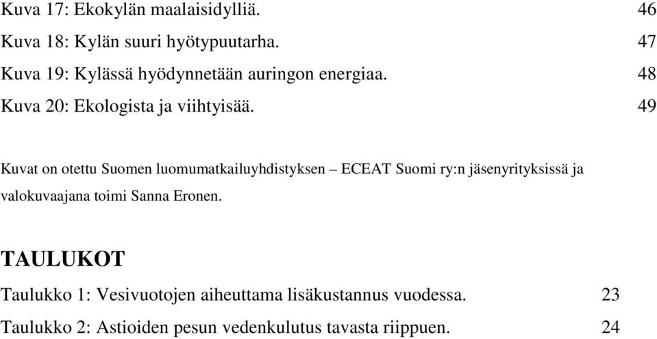 49 Kuvat on otettu Suomen luomumatkailuyhdistyksen ECEAT Suomi ry:n jäsenyrityksissä ja valokuvaajana