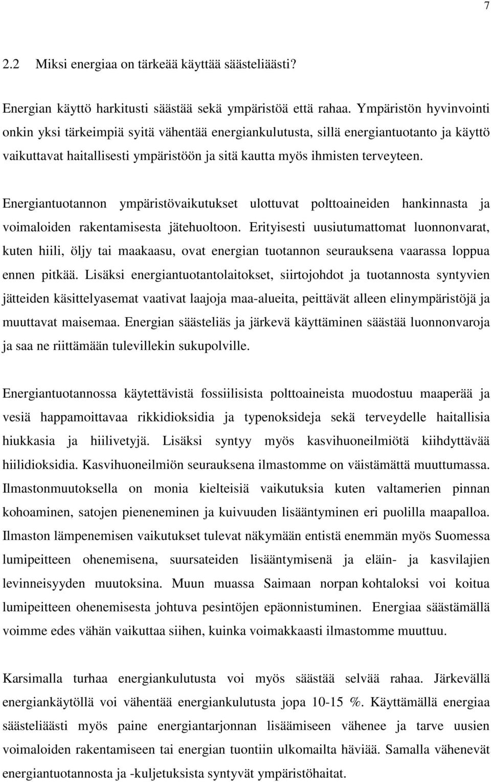 Energiantuotannon ympäristövaikutukset ulottuvat polttoaineiden hankinnasta ja voimaloiden rakentamisesta jätehuoltoon.