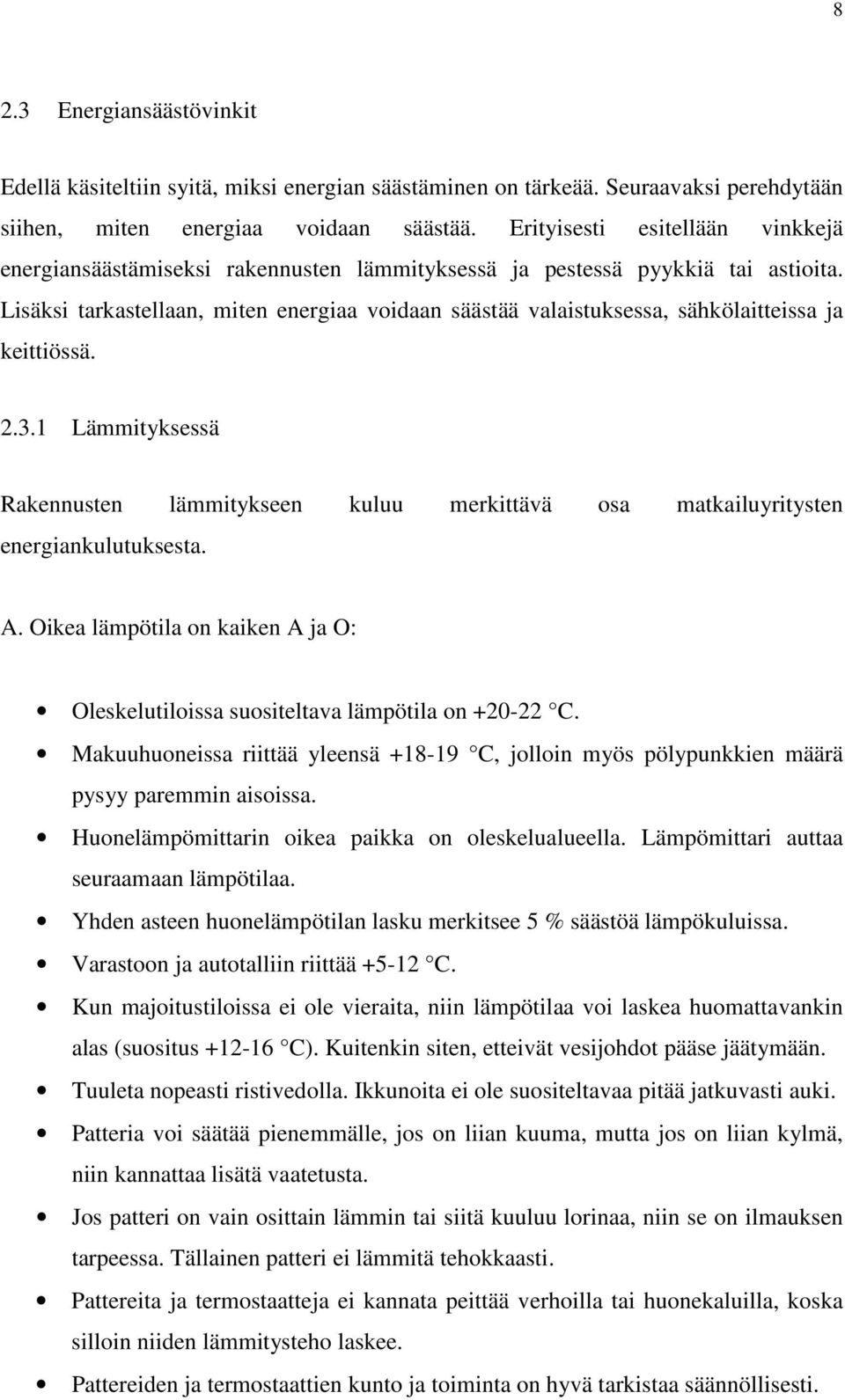 Lisäksi tarkastellaan, miten energiaa voidaan säästää valaistuksessa, sähkölaitteissa ja keittiössä. 2.3.