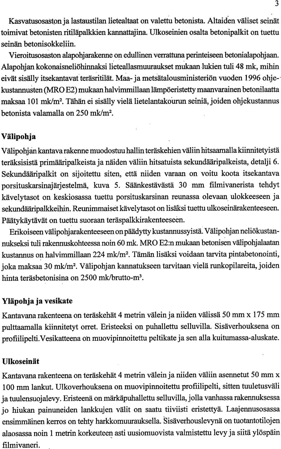 Alapohjan kokonaisneliöhinnaksi lieteallasmuuraukset mukaan lukien tuli 48 mk, mihin eivät sisälly itsekantavat teräsritilät.