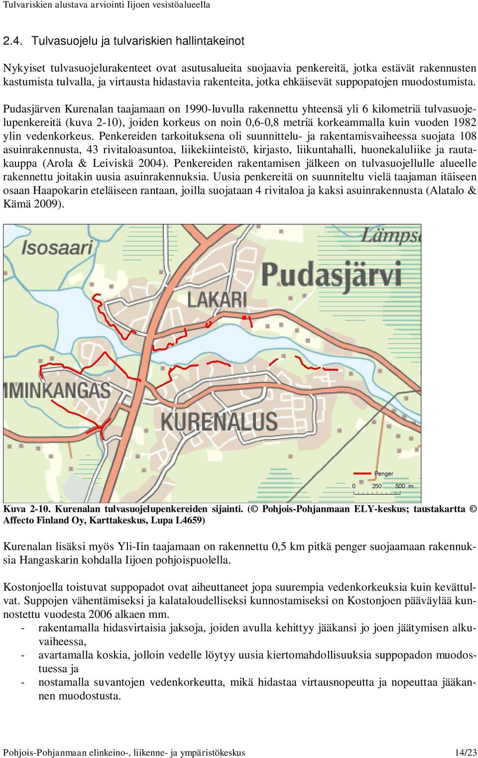 Pudasjärven Kurenalan taajamaan on 1990-luvulla rakennettu yhteensä yli 6 kilometriä tulvasuojelupenkereitä (kuva 2-10), joiden korkeus on noin 0,6-0,8 metriä korkeammalla kuin vuoden 1982 ylin