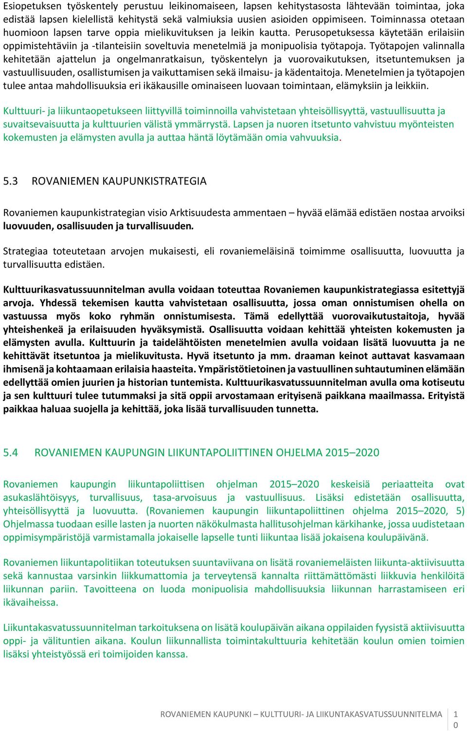 Perusopetuksessa käytetään erilaisiin oppimistehtäviin ja tilanteisiin soveltuvia menetelmiä ja monipuolisia työtapoja.