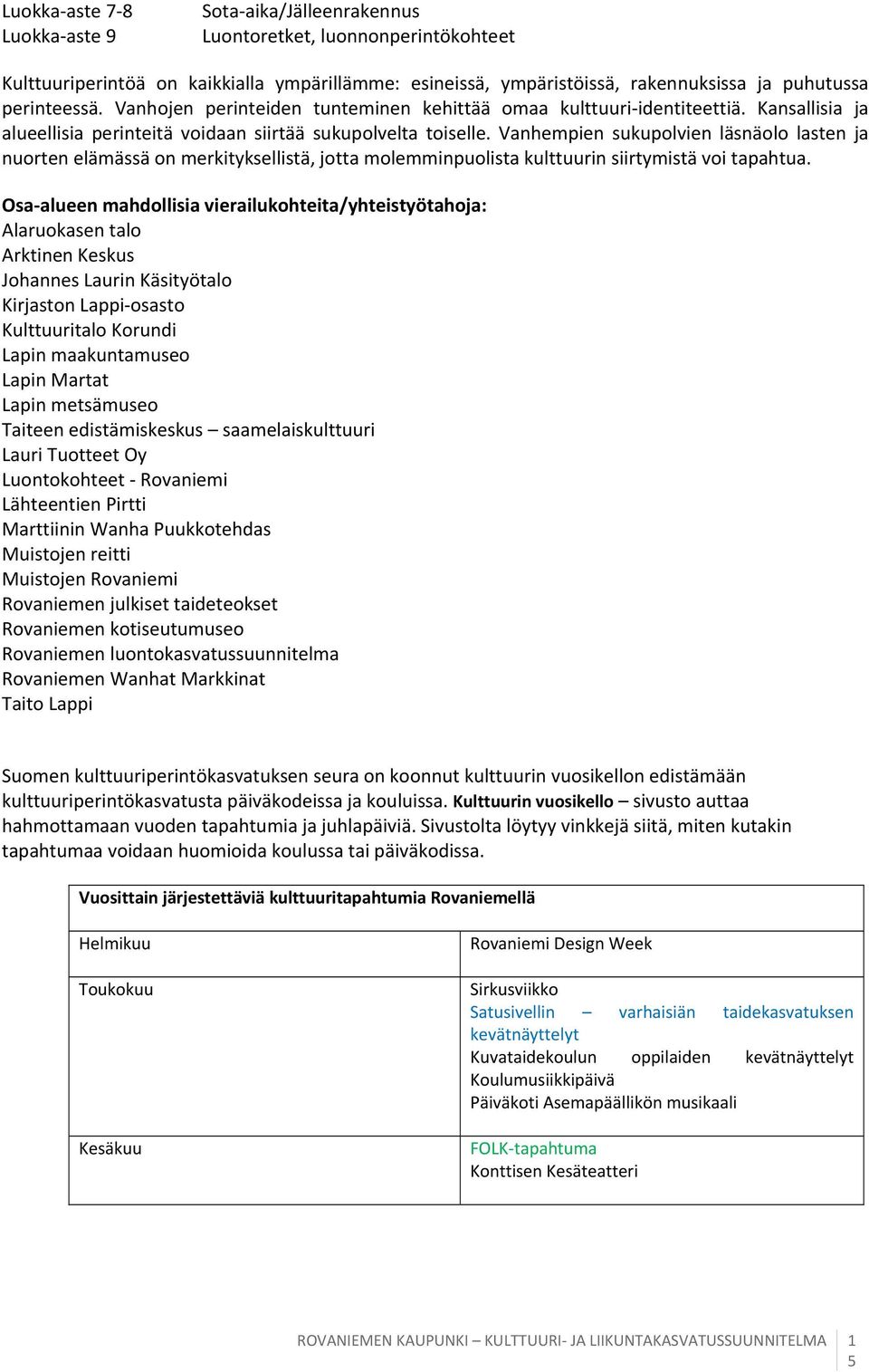 Vanhempien sukupolvien läsnäolo lasten ja nuorten elämässä on merkityksellistä, jotta molemminpuolista kulttuurin siirtymistä voi tapahtua.