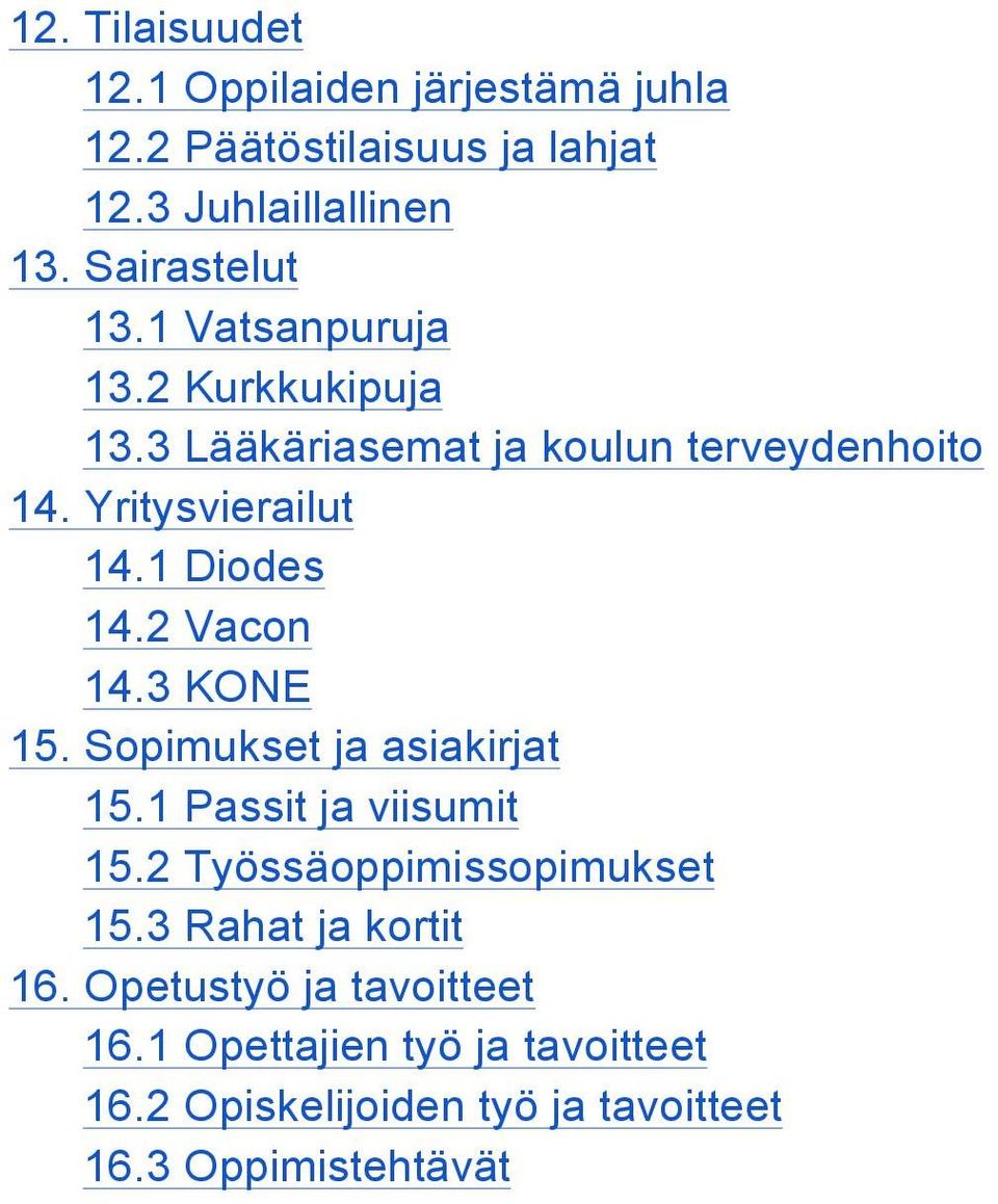 1 Diodes 14.2 Vacon 14.3 KONE 15. Sopimukset ja asiakirjat 15.1 Passit ja viisumit 15.2 Työssäoppimissopimukset 15.