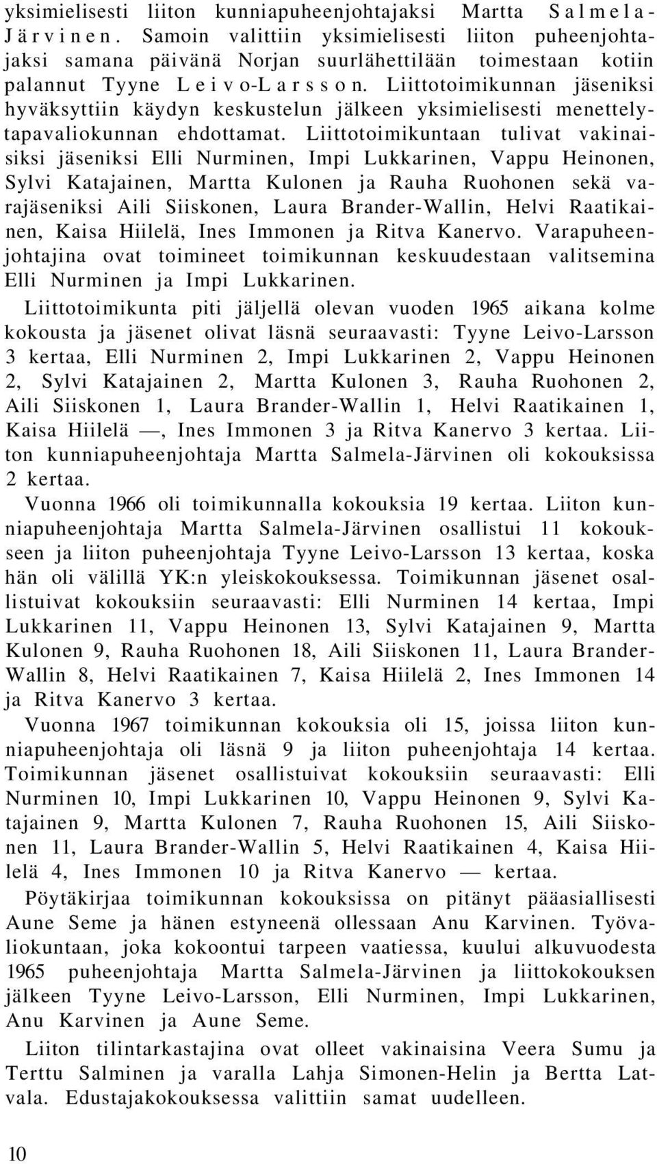 Liittotoimikunnan jäseniksi hyväksyttiin käydyn keskustelun jälkeen yksimielisesti menettelytapavaliokunnan ehdottamat.