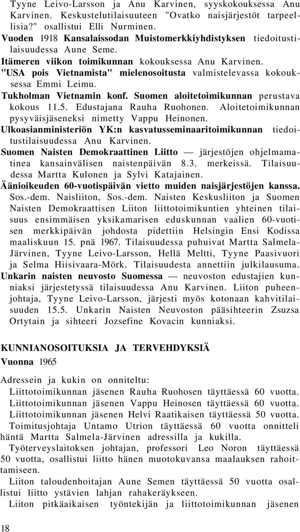 "USA pois Vietnamista" mielenosoitusta valmistelevassa kokouksessa Emmi Leimu. Tukholman Vietnamin konf. Suomen aloitetoimikunnan perustava kokous 11.5. Edustajana Rauha Ruohonen.