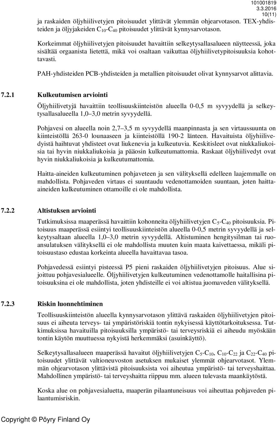 PAH-yhdisteiden PCB-yhdisteiden ja etallien pitoisuudet olivat kynnysarvot alittavia. 7.2.