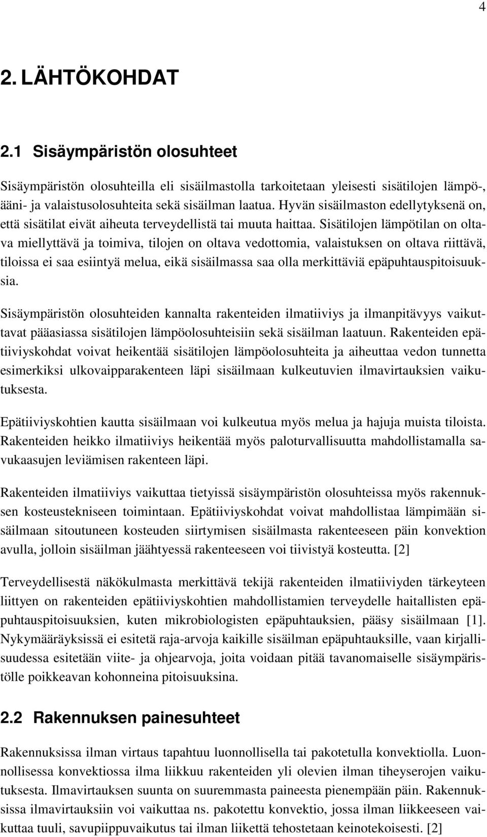 Sisätilojen lämpötilan on oltava miellyttävä ja toimiva, tilojen on oltava vedottomia, valaistuksen on oltava riittävä, tiloissa ei saa esiintyä melua, eikä sisäilmassa saa olla merkittäviä