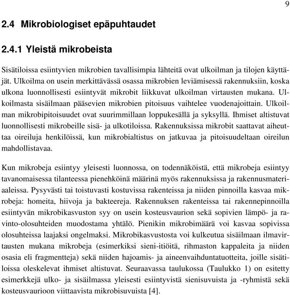 Ulkoilmasta sisäilmaan pääsevien mikrobien pitoisuus vaihtelee vuodenajoittain. Ulkoilman mikrobipitoisuudet ovat suurimmillaan loppukesällä ja syksyllä.