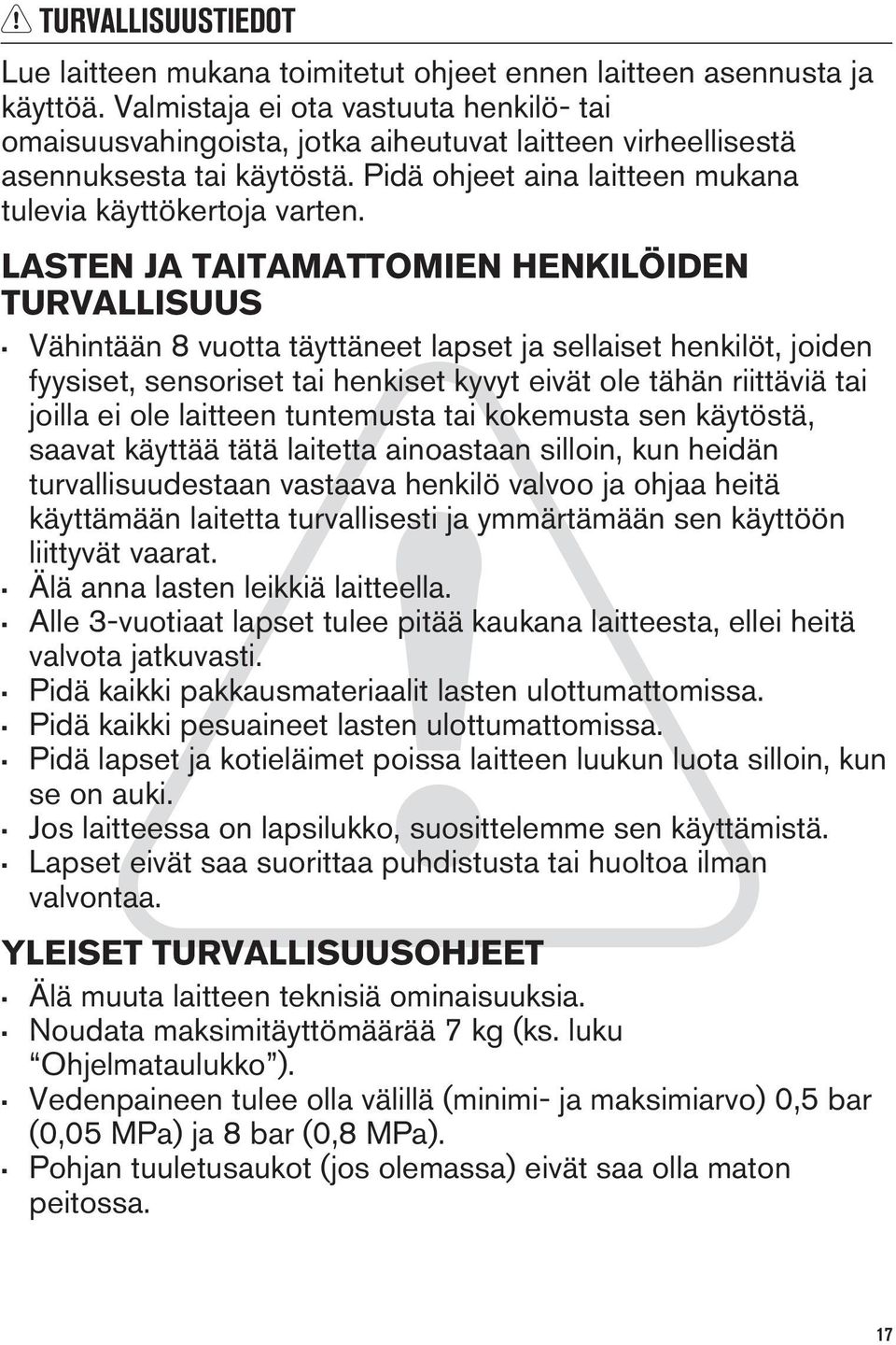 LASTEN JA TAITAMATTOMIEN HENKILÖIDEN TURVALLISUUS Vähintään 8 vuotta täyttäneet lapset ja sellaiset henkilöt, joiden fyysiset, sensoriset tai henkiset kyvyt eivät ole tähän riittäviä tai joilla ei