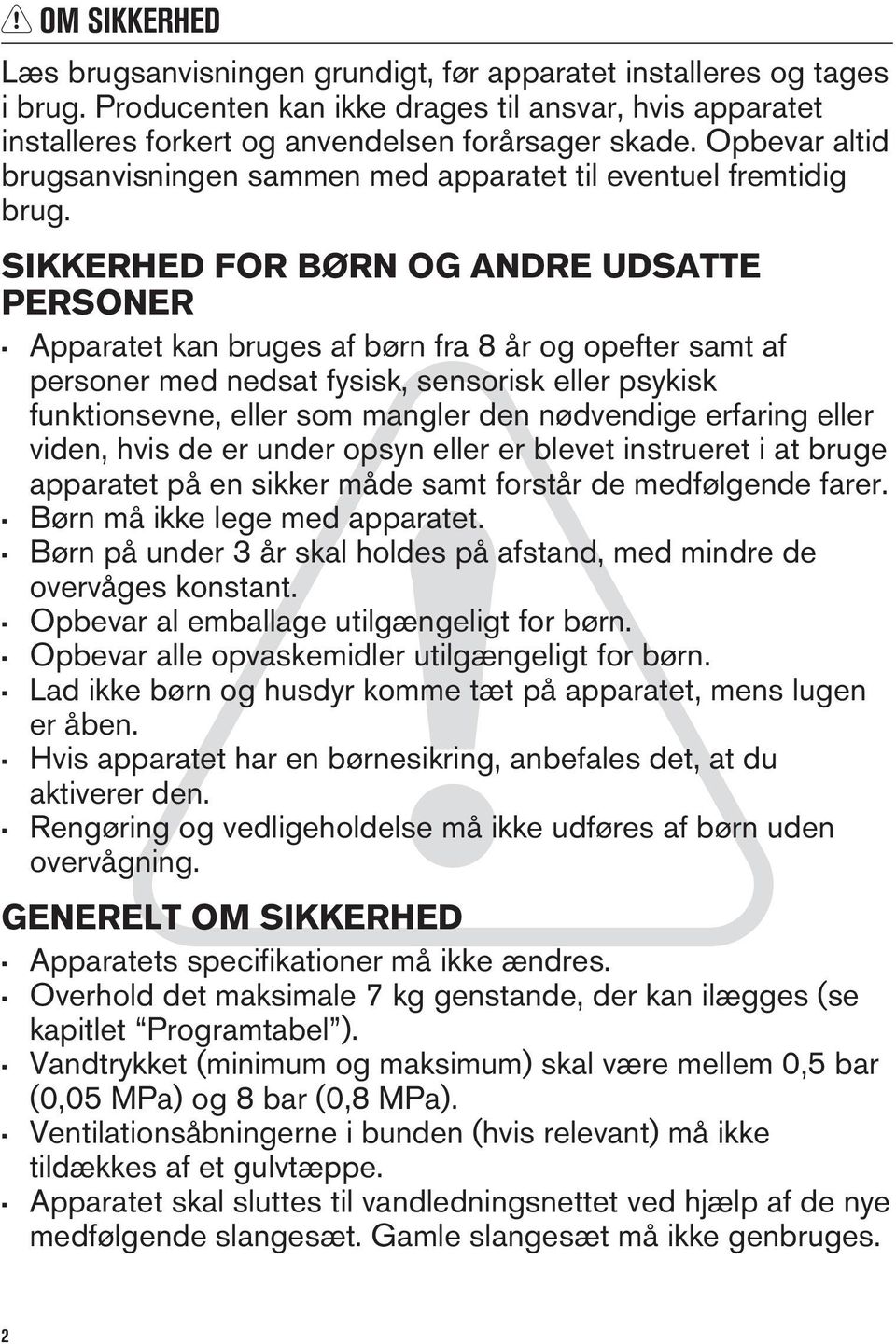 SIKKERHED FOR BØRN OG ANDRE UDSATTE PERSONER Apparatet kan bruges af børn fra 8 år og opefter samt af personer med nedsat fysisk, sensorisk eller psykisk funktionsevne, eller som mangler den