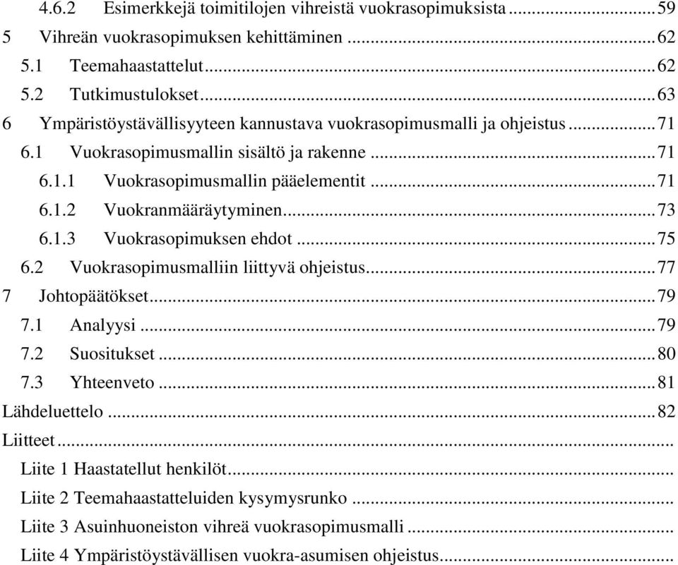 .. 73 6.1.3 Vuokrasopimuksen ehdot... 75 6.2 Vuokrasopimusmalliin liittyvä ohjeistus... 77 7 Johtopäätökset... 79 7.1 Analyysi... 79 7.2 Suositukset... 80 7.3 Yhteenveto... 81 Lähdeluettelo.