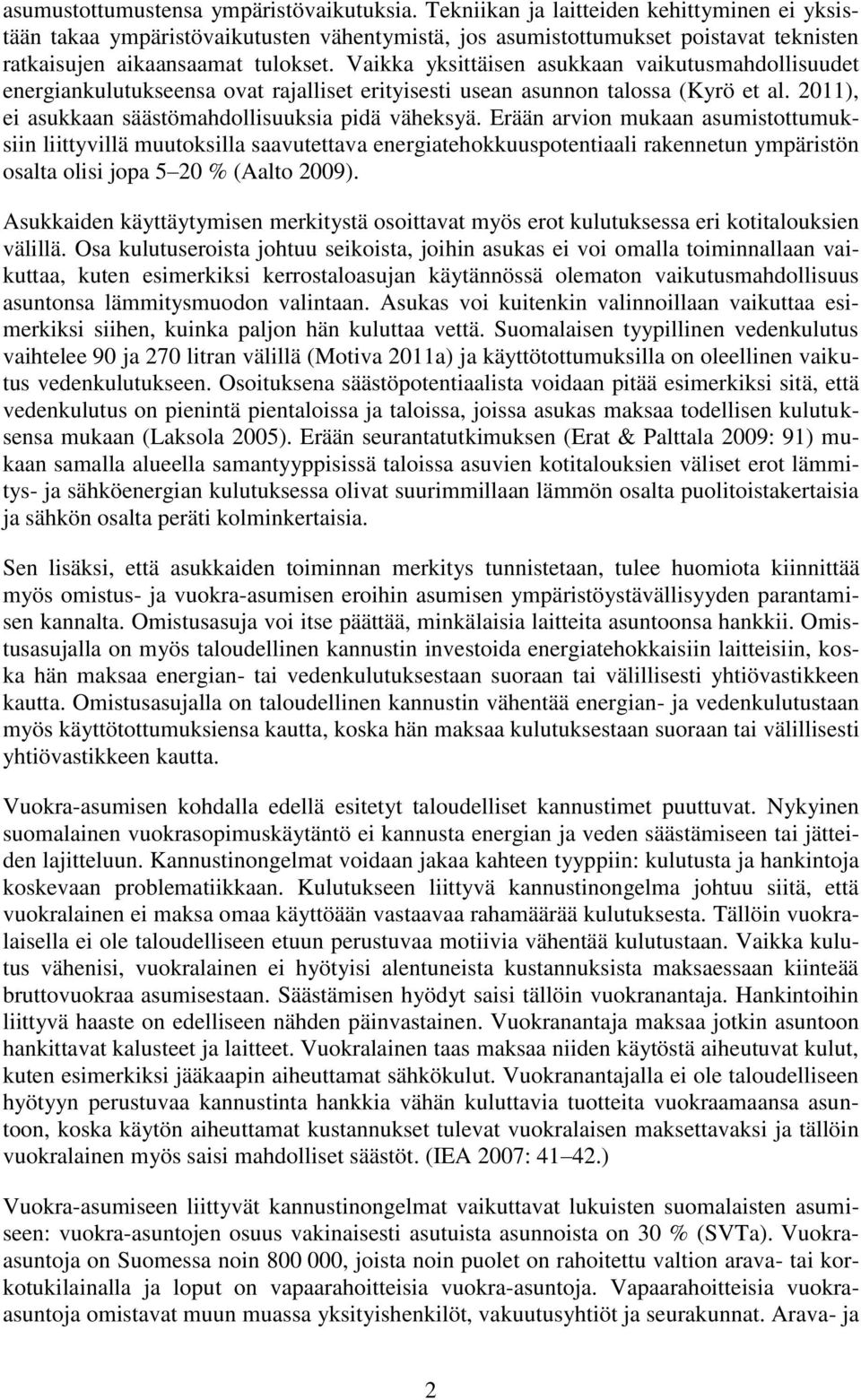 Vaikka yksittäisen asukkaan vaikutusmahdollisuudet energiankulutukseensa ovat rajalliset erityisesti usean asunnon talossa (Kyrö et al. 2011), ei asukkaan säästömahdollisuuksia pidä väheksyä.