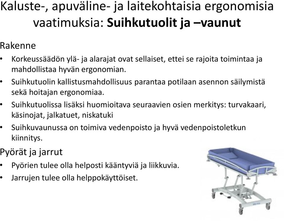 Suihkutuolin kallistusmahdollisuus parantaa potilaan asennon säilymistä sekä hoitajan ergonomiaa.