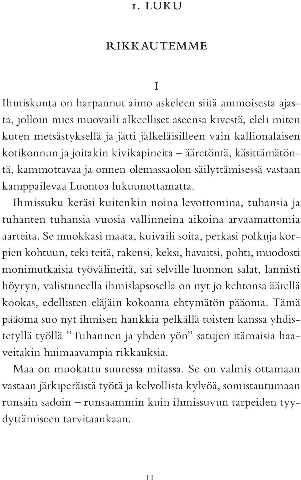 Ihmissuku keräsi kuitenkin noina levottomina, tuhansia ja tuhanten tuhansia vuosia vallinneina aikoina arvaamattomia aarteita.