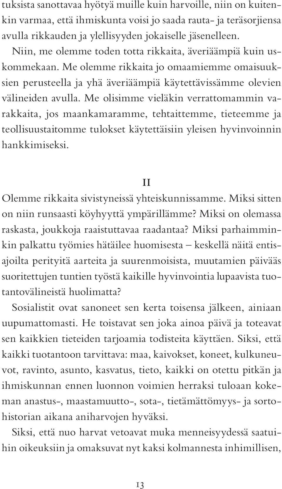 Me olisimme vieläkin verrattomammin varakkaita, jos maankamaramme, tehtaittemme, tieteemme ja teollisuustaitomme tulokset käytettäisiin yleisen hyvinvoinnin hankkimiseksi.