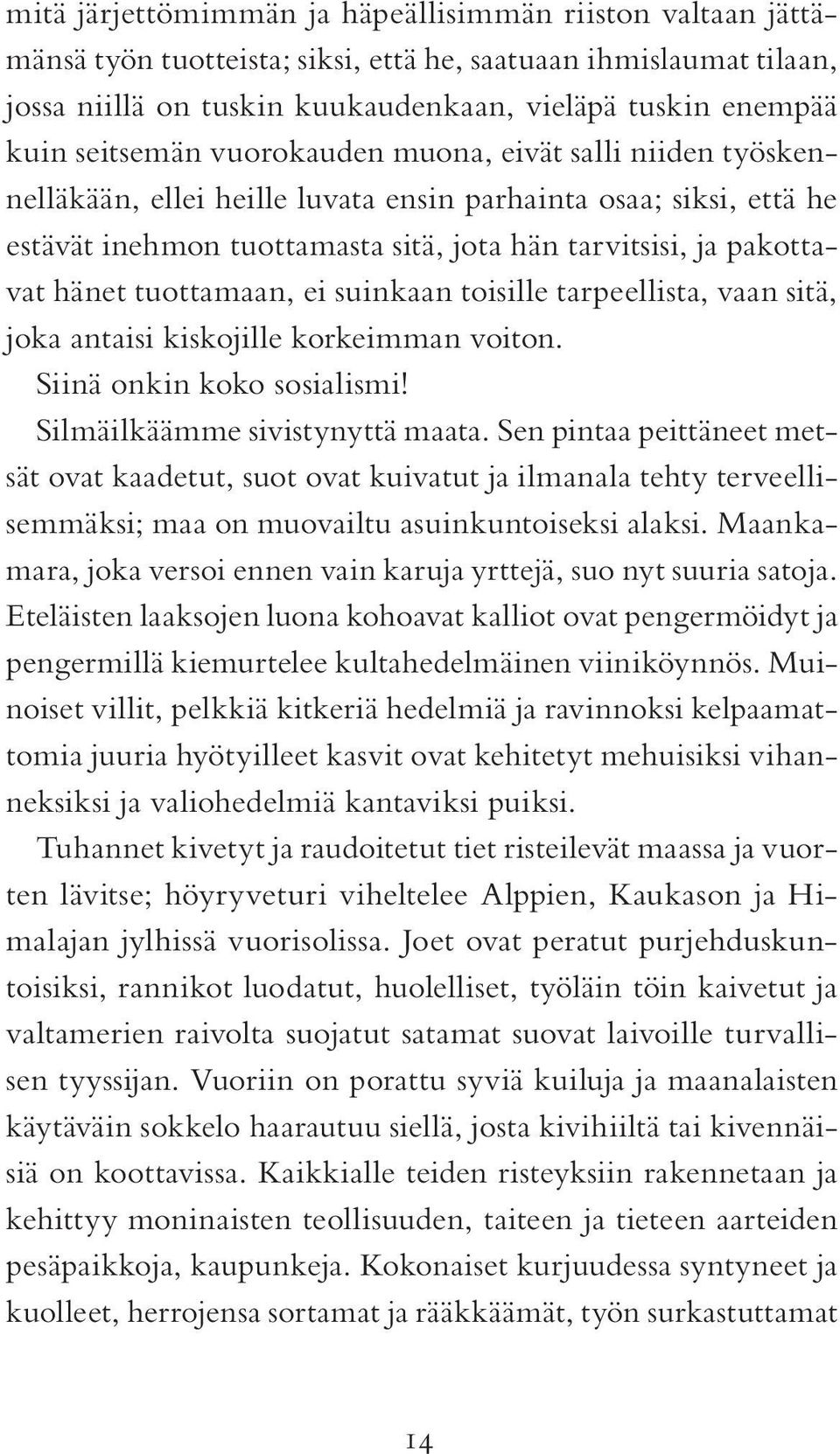 tuottamaan, ei suinkaan toisille tarpeellista, vaan sitä, joka antaisi kiskojille korkeimman voiton. Siinä onkin koko sosialismi! Silmäilkäämme sivistynyttä maata.