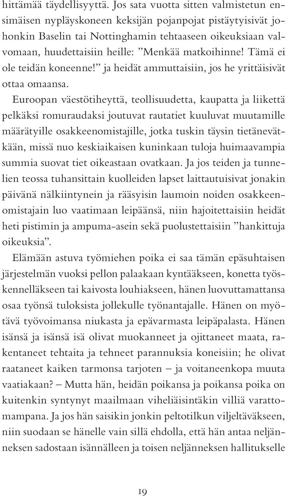 matkoihinne! Tämä ei ole teidän koneenne! ja heidät ammuttaisiin, jos he yrittäisivät ottaa omaansa.