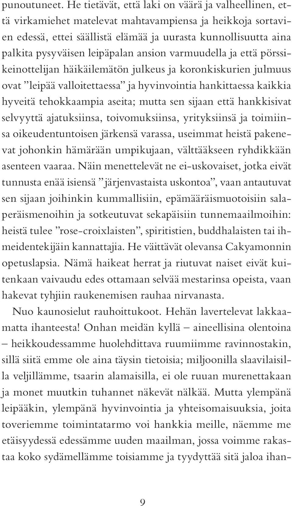 leipäpalan ansion varmuudella ja että pörssikeinottelijan häikäilemätön julkeus ja koronkiskurien julmuus ovat leipää valloitettaessa ja hyvinvointia hankittaessa kaikkia hyveitä tehokkaampia aseita;