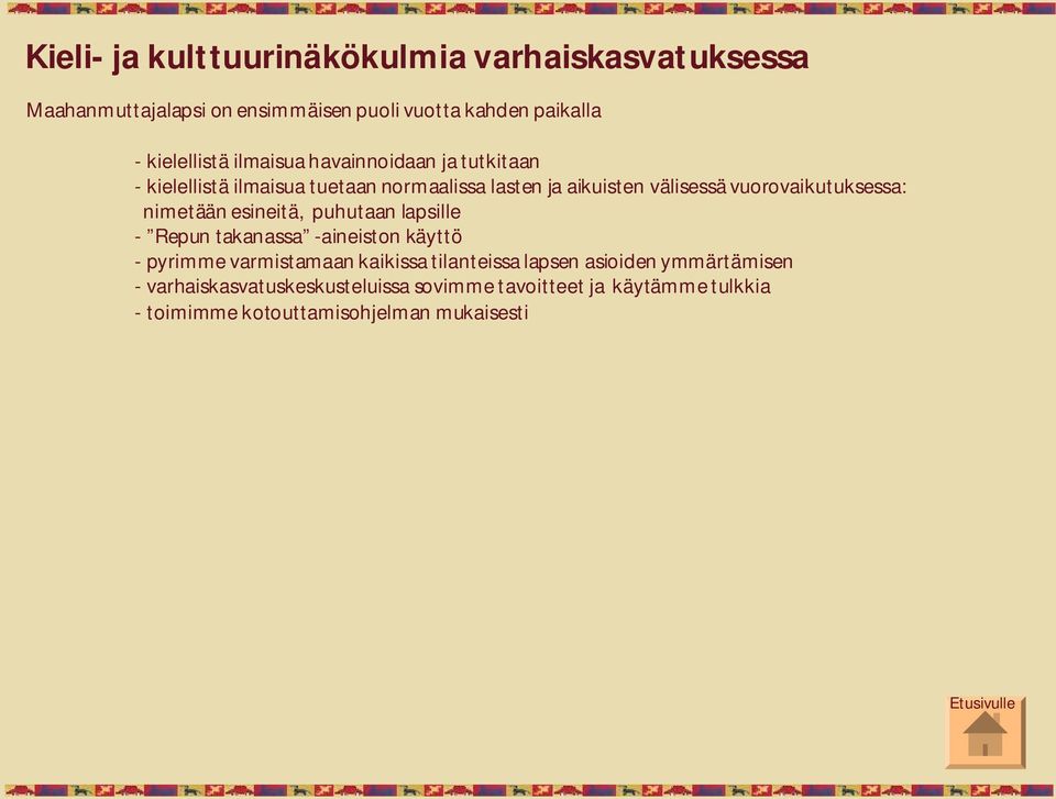 nimetään esineitä, puhutaan lapsille Repun takanassa aineiston käyttö pyrimme varmistamaan kaikissa tilanteissa lapsen asioiden