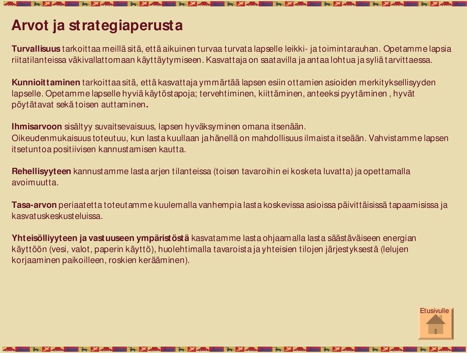 Opetamme lapselle hyviä käytöstapoja; tervehtiminen, kiittäminen, anteeksi pyytäminen, hyvät pöytätavat sekä toisen auttaminen.