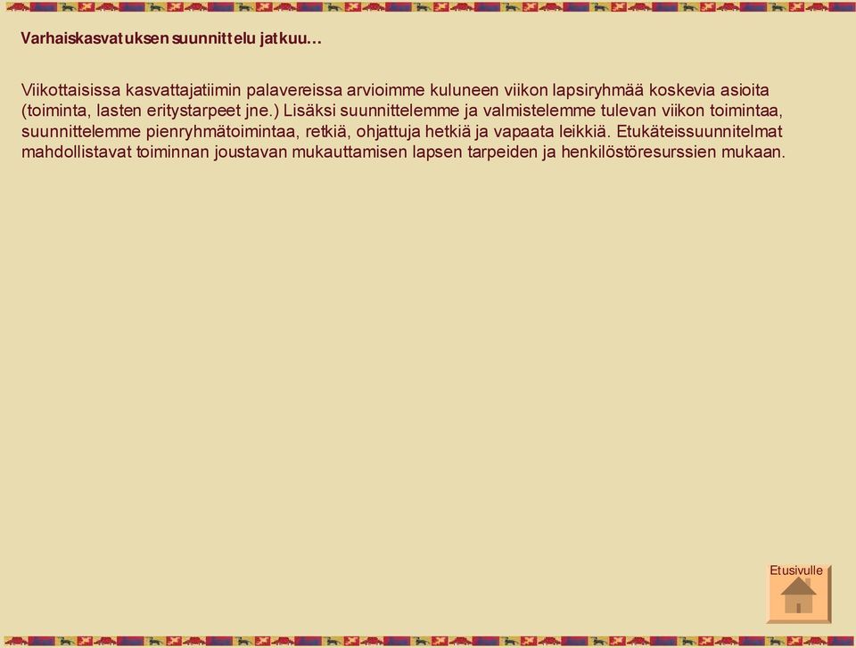 ) Lisäksi suunnittelemme ja valmistelemme tulevan viikon toimintaa, suunnittelemme pienryhmätoimintaa, retkiä,