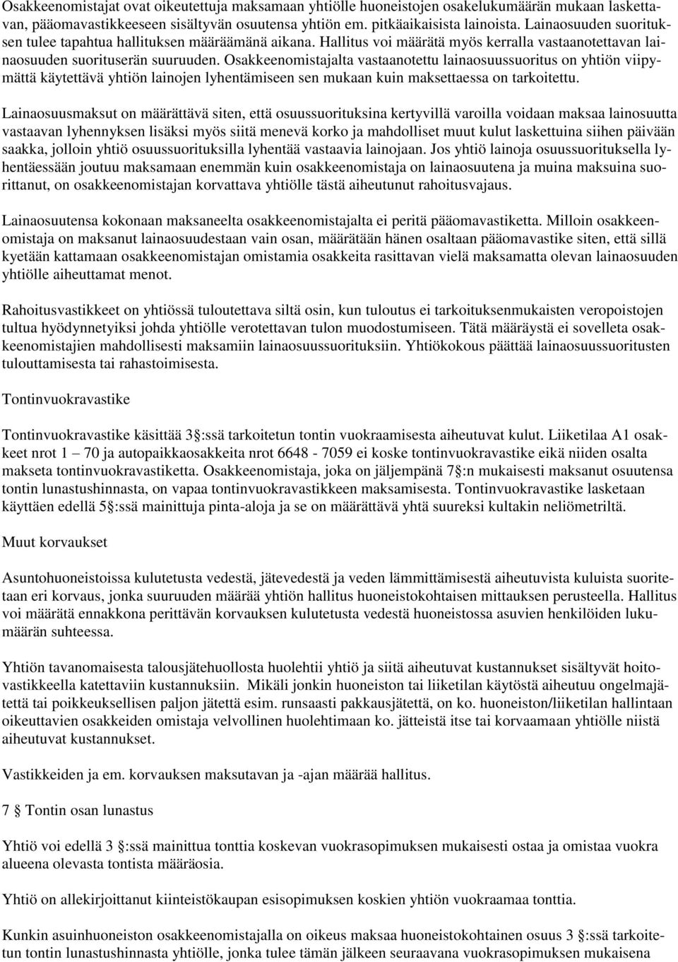 Osakkeenomistajalta vastaanotettu lainaosuussuoritus on yhtiön viipymättä käytettävä yhtiön lainojen lyhentämiseen sen mukaan kuin maksettaessa on tarkoitettu.