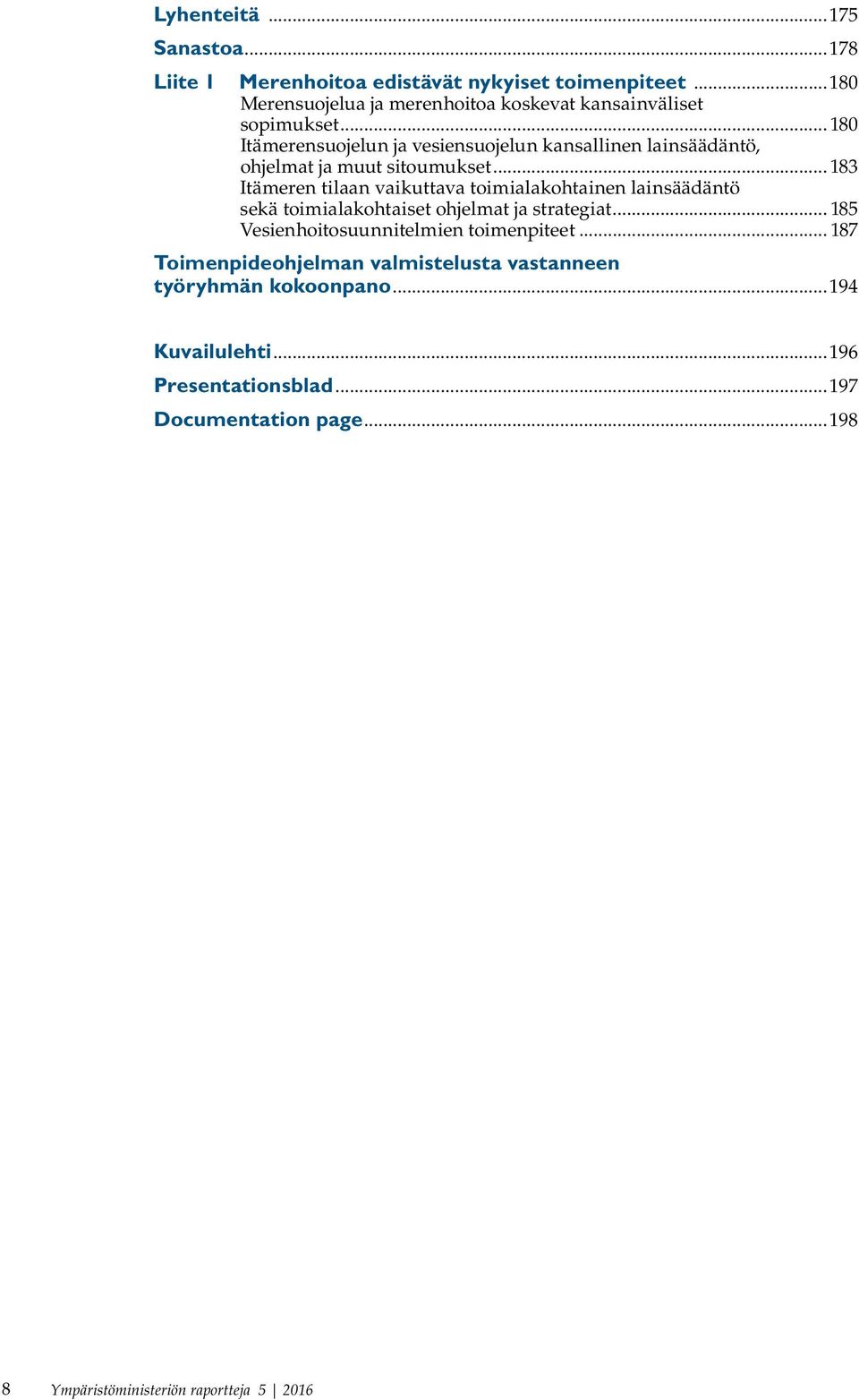 .. 180 Itämerensuojelun ja vesiensuojelun kansallinen lainsäädäntö, ohjelmat ja muut sitoumukset.