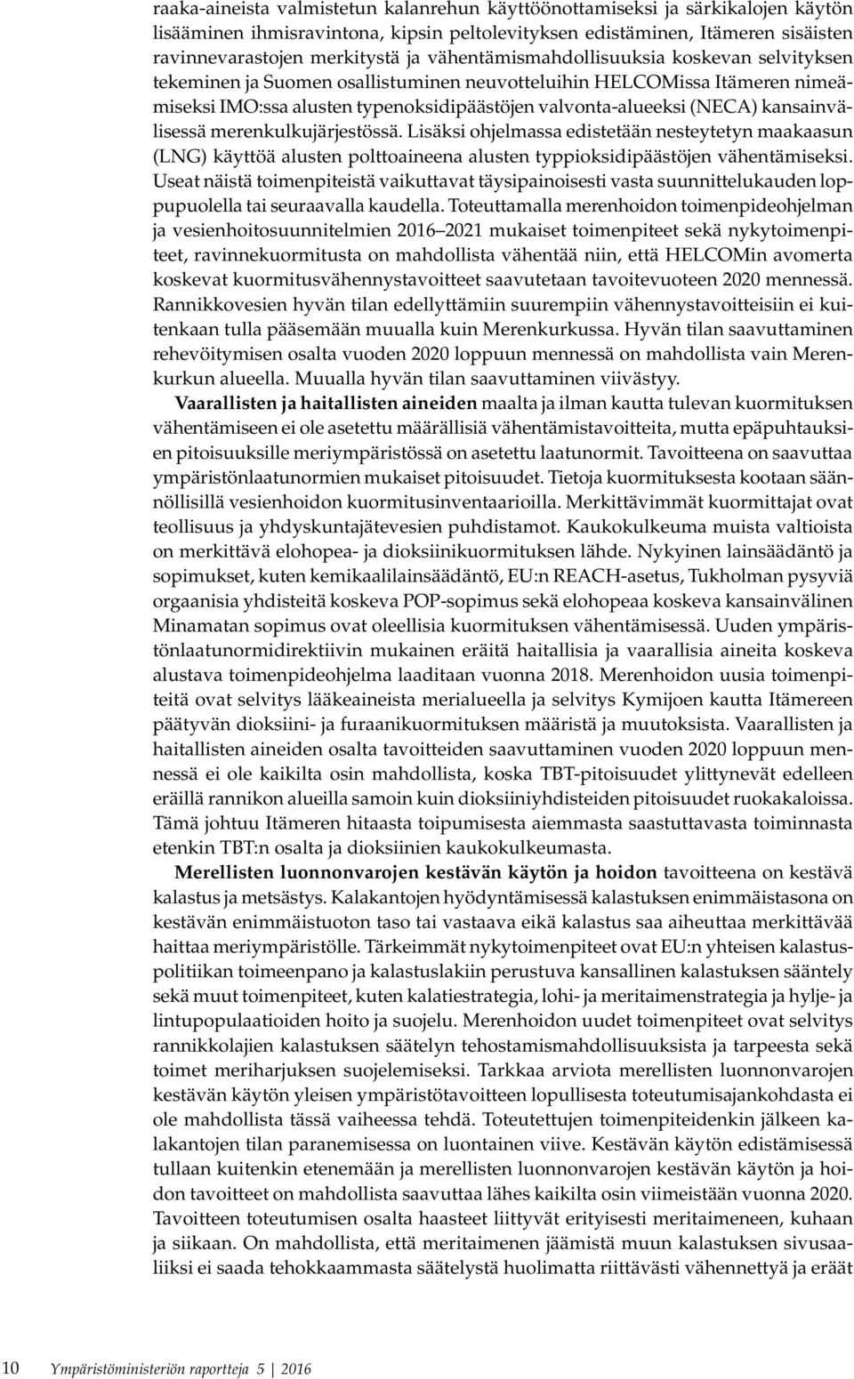 kansainvälisessä merenkulkujärjestössä. Lisäksi ohjelmassa edistetään nesteytetyn maakaasun (LNG) käyttöä alusten polttoaineena alusten typpioksidipäästöjen vähentämiseksi.