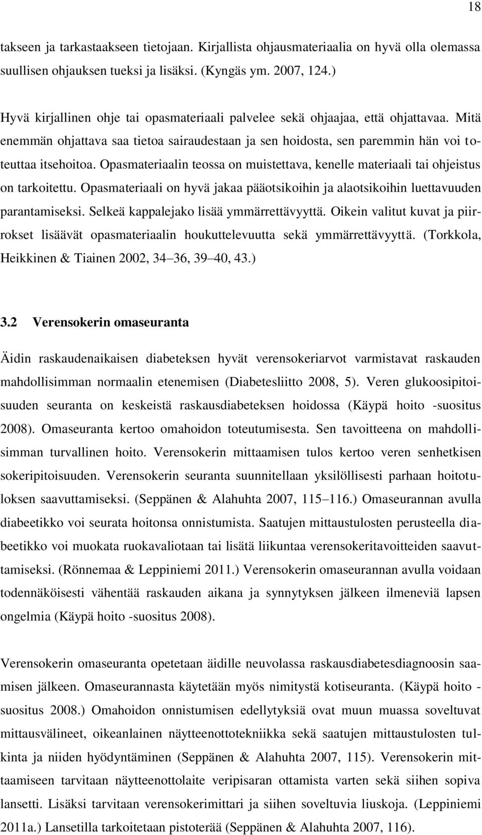 Opasmateriaalin teossa on muistettava, kenelle materiaali tai ohjeistus on tarkoitettu. Opasmateriaali on hyvä jakaa pääotsikoihin ja alaotsikoihin luettavuuden parantamiseksi.