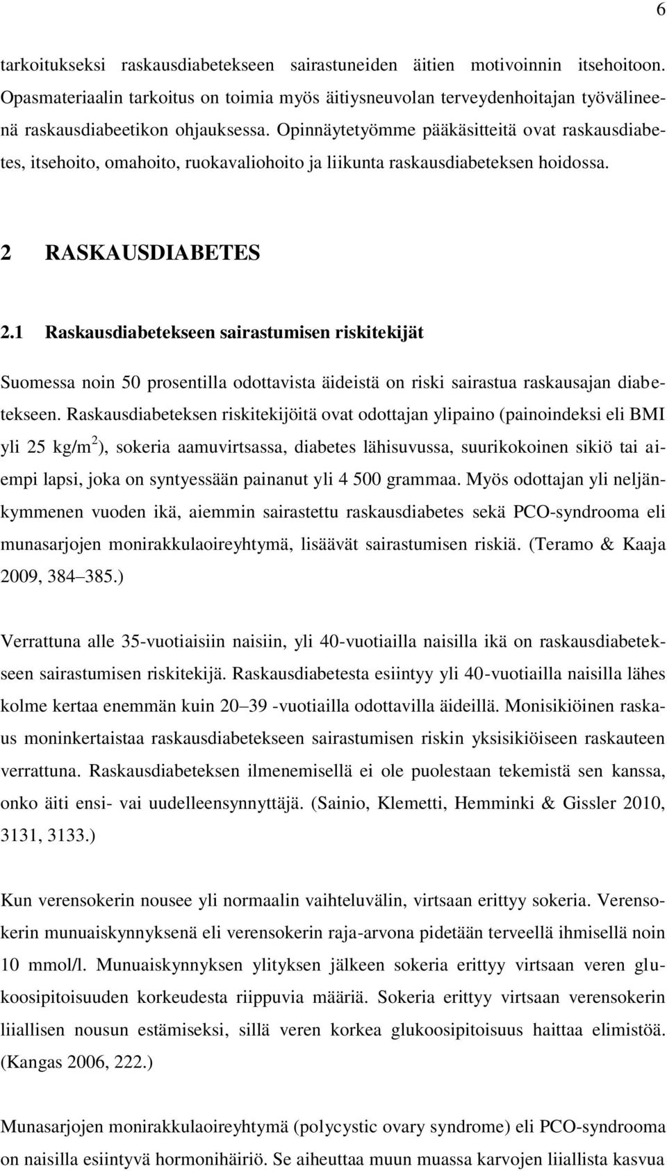 Opinnäytetyömme pääkäsitteitä ovat raskausdiabetes, itsehoito, omahoito, ruokavaliohoito ja liikunta raskausdiabeteksen hoidossa. 2 RASKAUSDIABETES 2.