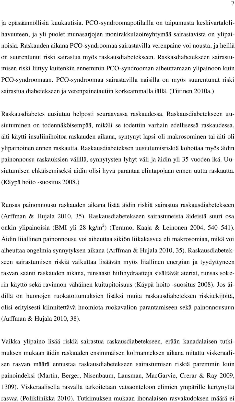 Raskasdiabetekseen sairastumisen riski liittyy kuitenkin ennemmin PCO-syndrooman aiheuttamaan ylipainoon kuin PCO-syndroomaan.