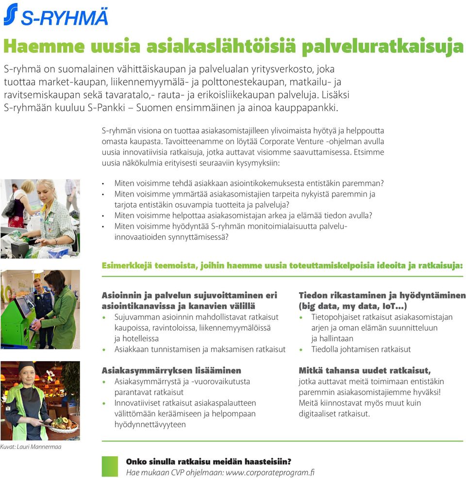 S-ryhmän visiona on tuottaa asiakasomistajilleen ylivoimaista hyötyä ja helppoutta omasta kaupasta.