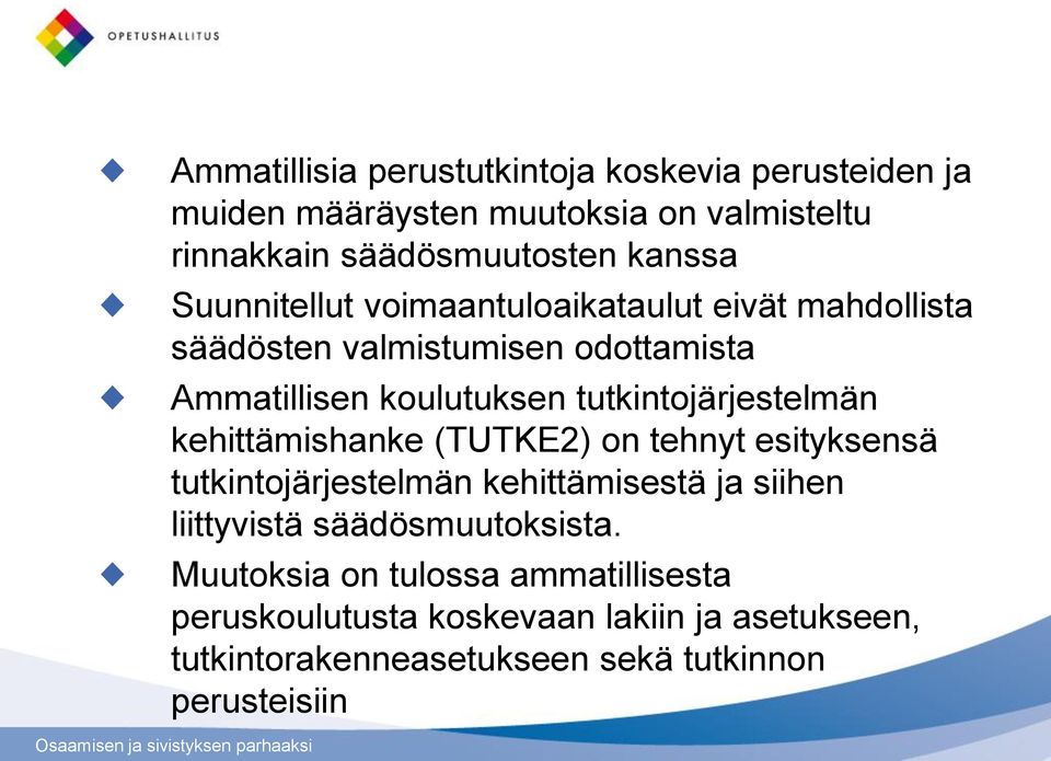 tutkintojärjestelmän kehittämishanke (TUTKE2) on tehnyt esityksensä tutkintojärjestelmän kehittämisestä ja siihen liittyvistä