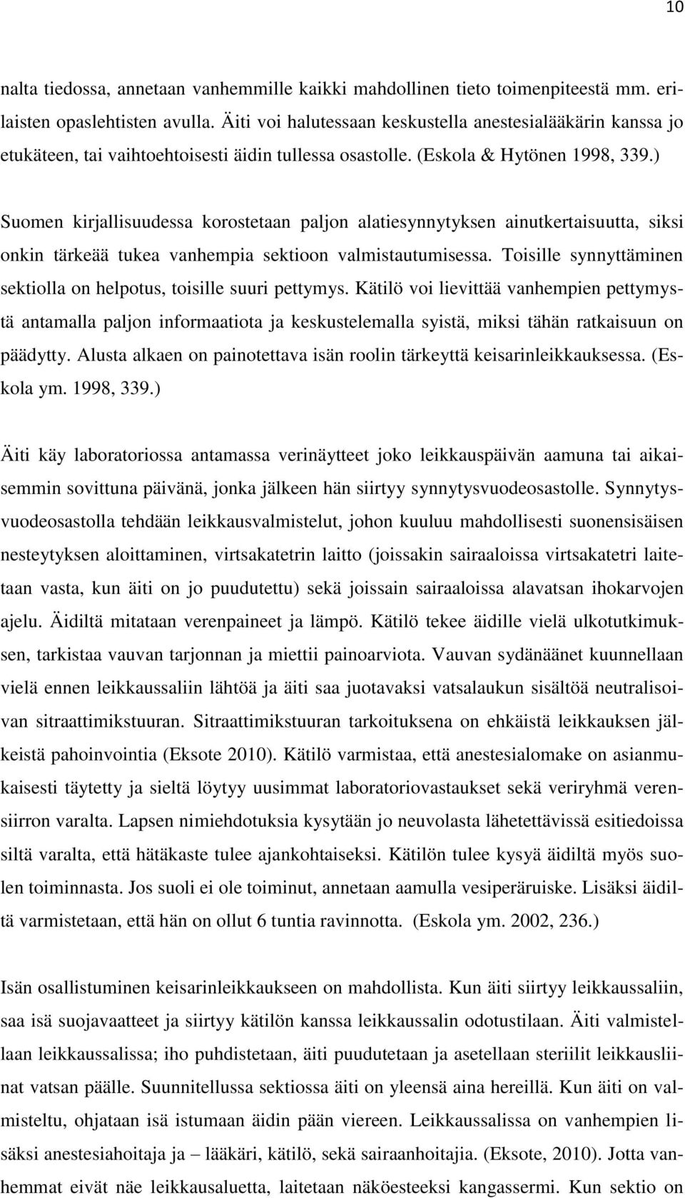 ) Suomen kirjallisuudessa korostetaan paljon alatiesynnytyksen ainutkertaisuutta, siksi onkin tärkeää tukea vanhempia sektioon valmistautumisessa.