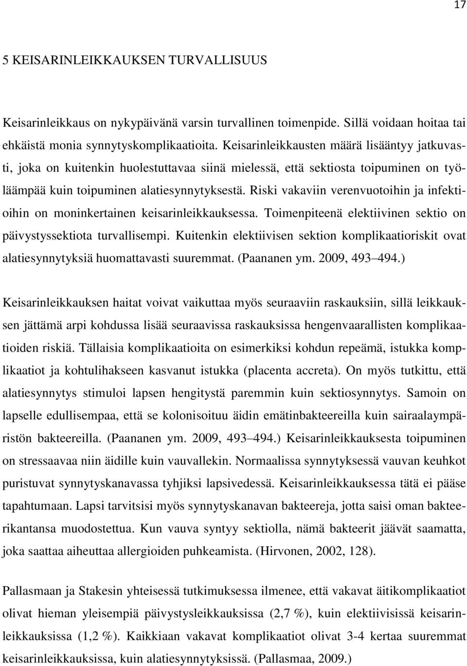 Riski vakaviin verenvuotoihin ja infektioihin on moninkertainen keisarinleikkauksessa. Toimenpiteenä elektiivinen sektio on päivystyssektiota turvallisempi.