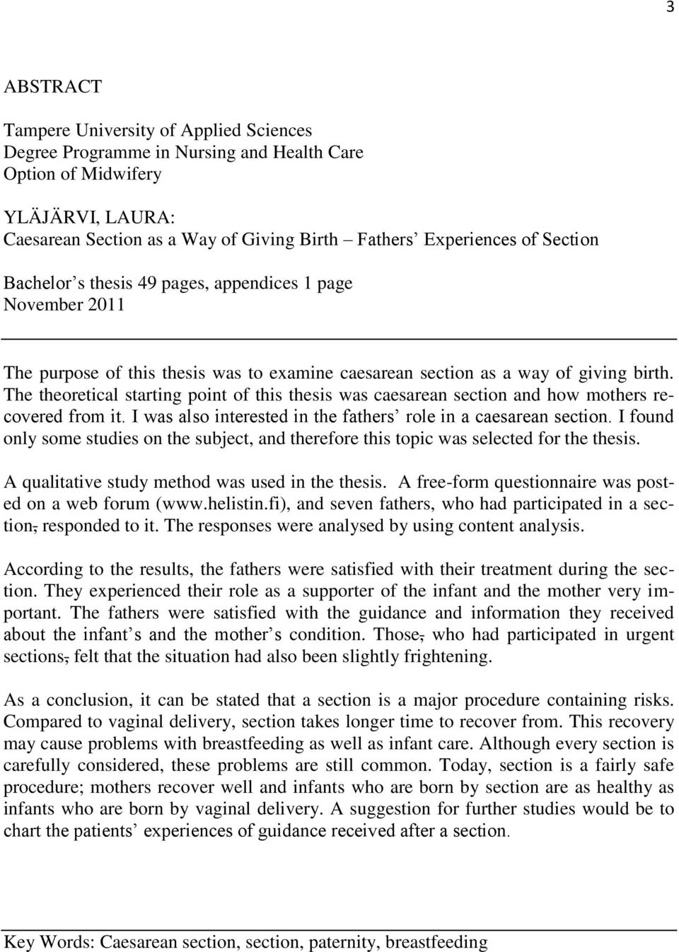 The theoretical starting point of this thesis was caesarean section and how mothers recovered from it. I was also interested in the fathers role in a caesarean section.