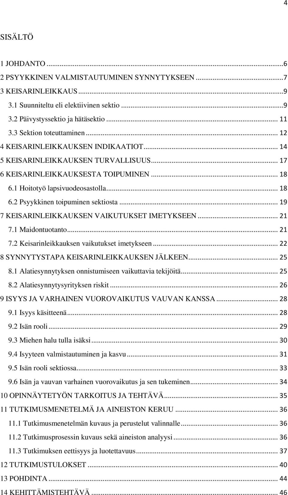 .. 19 7 KEISARINLEIKKAUKSEN VAIKUTUKSET IMETYKSEEN... 21 7.1 Maidontuotanto... 21 7.2 Keisarinleikkauksen vaikutukset imetykseen... 22 8 SYNNYTYSTAPA KEISARINLEIKKAUKSEN JÄLKEEN... 25 8.