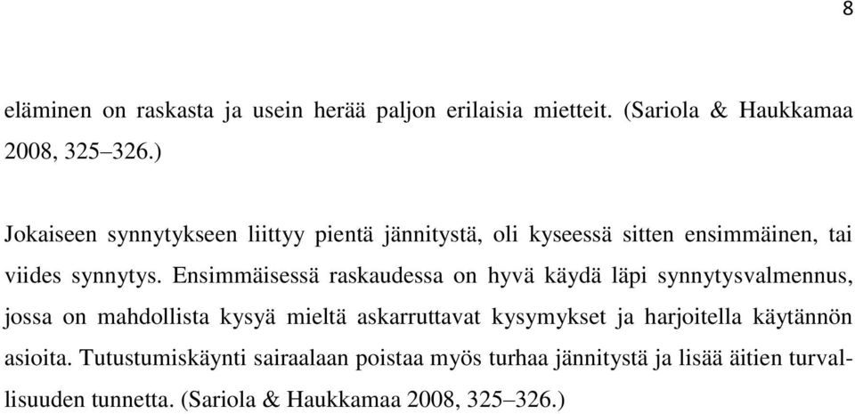 Ensimmäisessä raskaudessa on hyvä käydä läpi synnytysvalmennus, jossa on mahdollista kysyä mieltä askarruttavat kysymykset