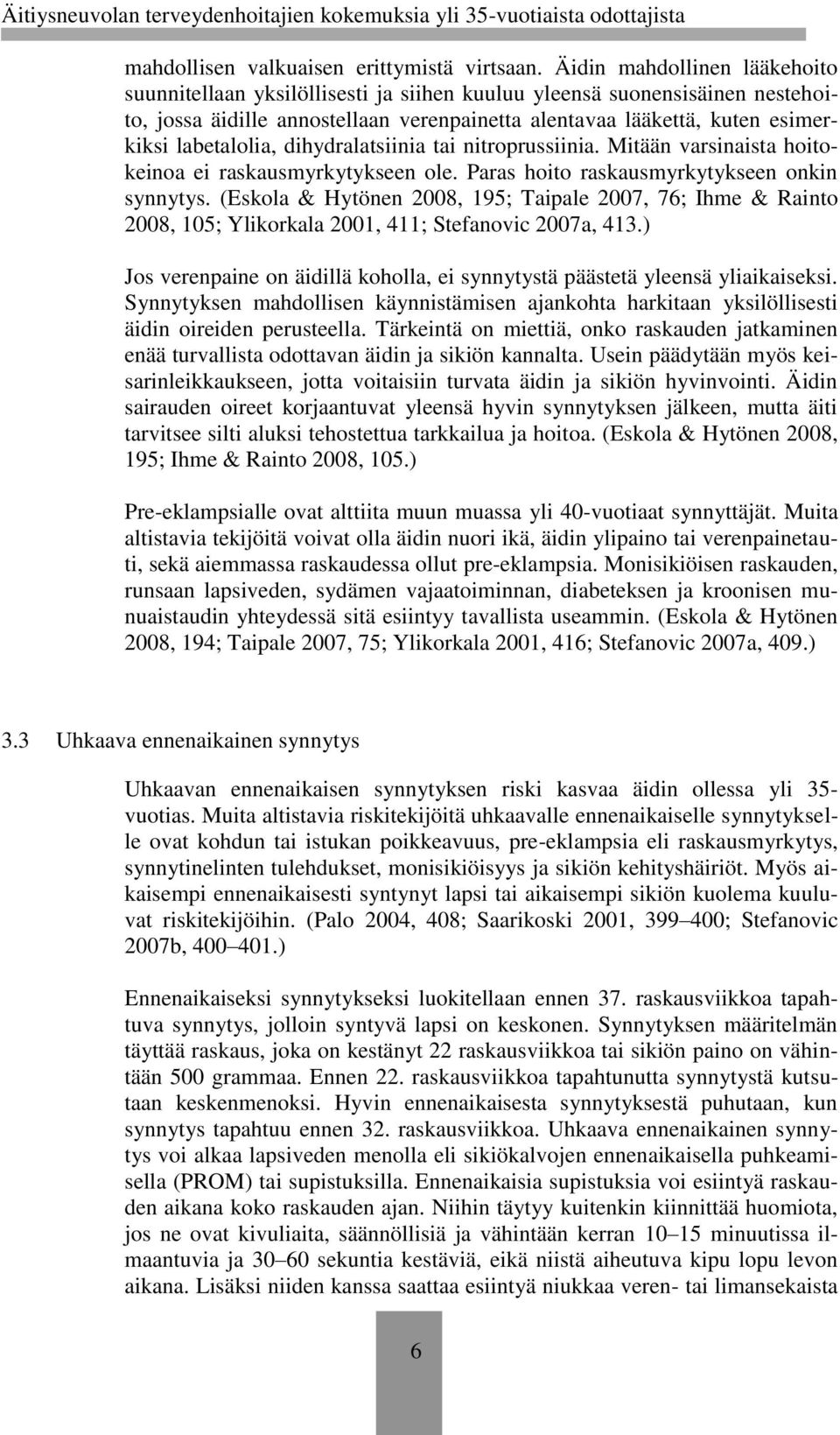 labetalolia, dihydralatsiinia tai nitroprussiinia. Mitään varsinaista hoitokeinoa ei raskausmyrkytykseen ole. Paras hoito raskausmyrkytykseen onkin synnytys.