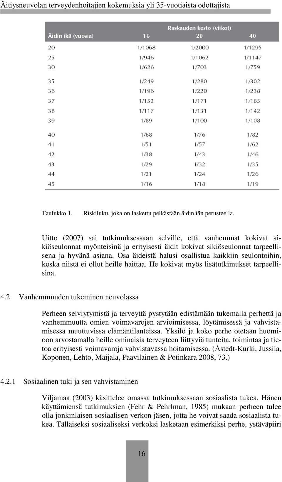 Osa äideistä halusi osallistua kaikkiin seulontoihin, koska niistä ei ollut heille haittaa. He kokivat myös lisätutkimukset tarpeellisina. 4.