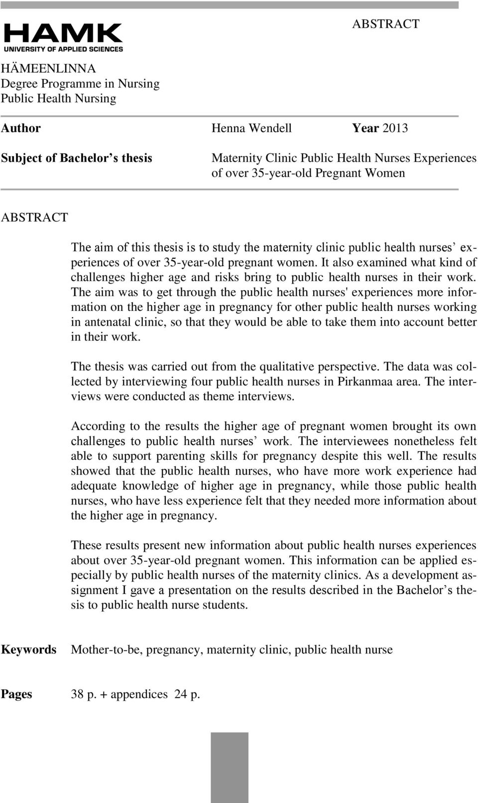 It also examined what kind of challenges higher age and risks bring to public health nurses in their work.