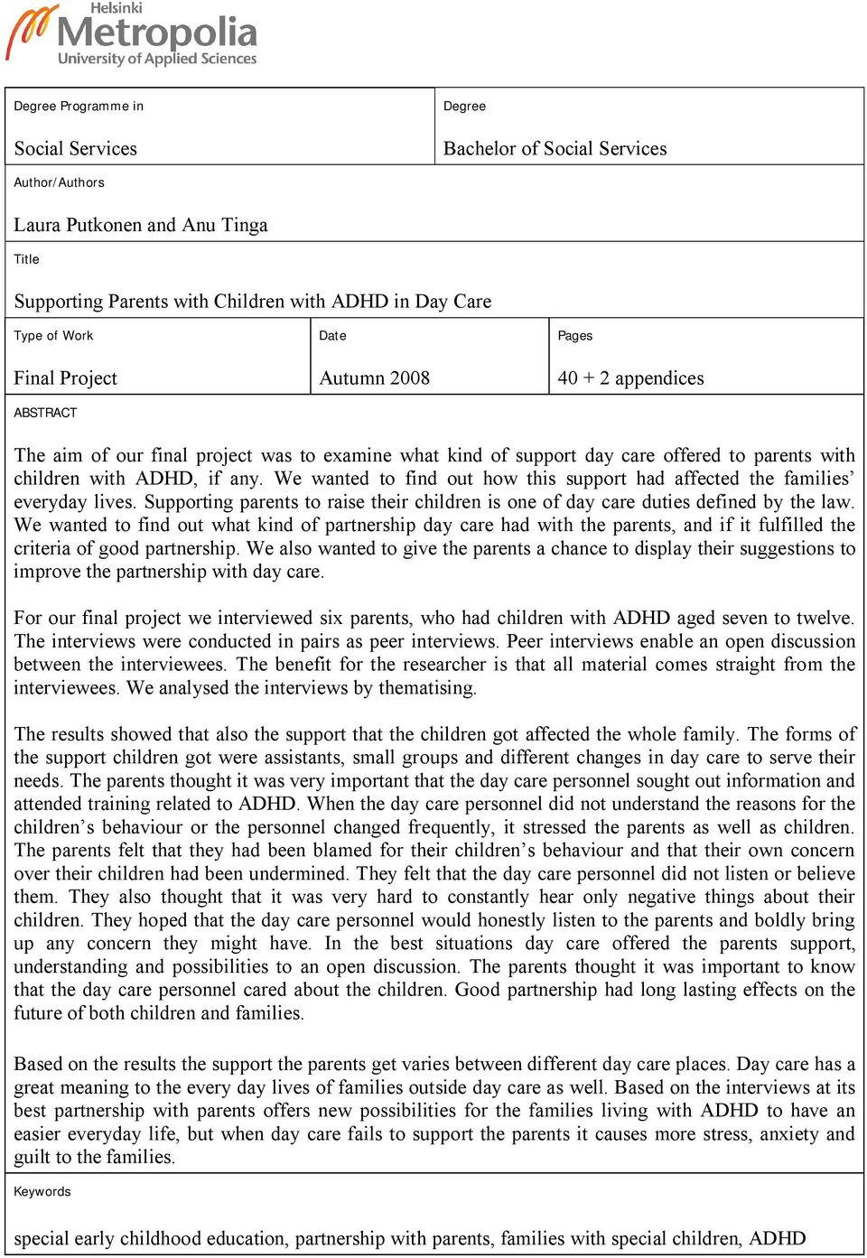 We wanted to find out how this support had affected the families everyday lives. Supporting parents to raise their children is one of day care duties defined by the law.