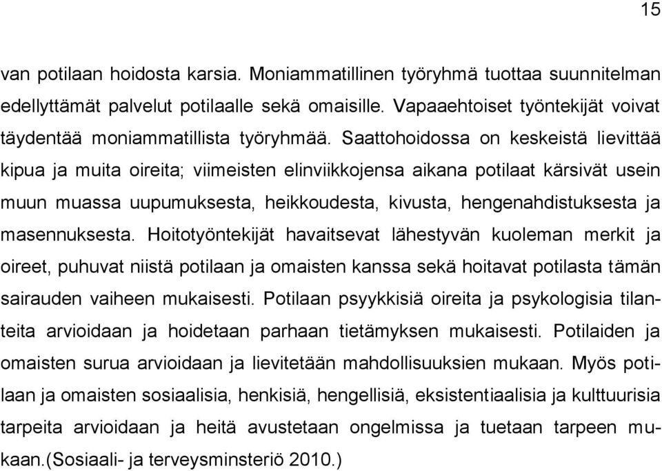 masennuksesta. Hoitotyöntekijät havaitsevat lähestyvän kuoleman merkit ja oireet, puhuvat niistä potilaan ja omaisten kanssa sekä hoitavat potilasta tämän sairauden vaiheen mukaisesti.