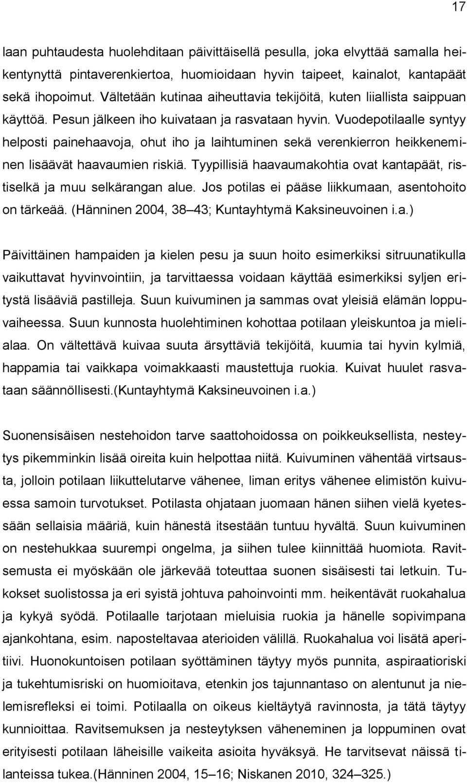 Vuodepotilaalle syntyy helposti painehaavoja, ohut iho ja laihtuminen sekä verenkierron heikkeneminen lisäävät haavaumien riskiä.